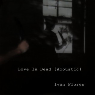 Love Is Dead (Acoustic)