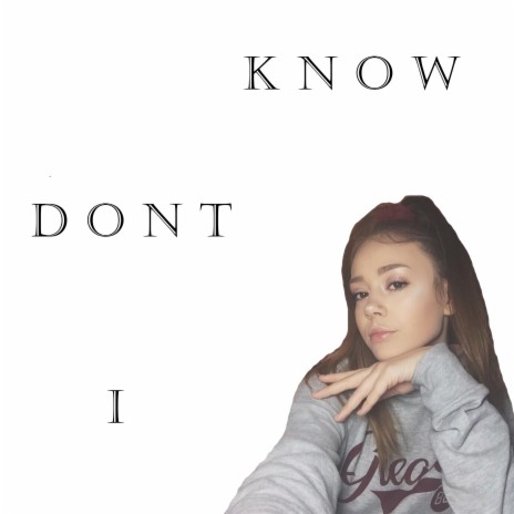 I Dont Know | Boomplay Music