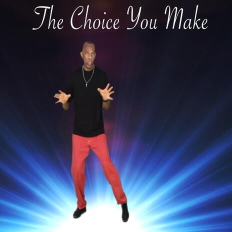 The Choice You Make | Boomplay Music