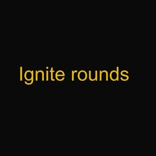 ignite rounds