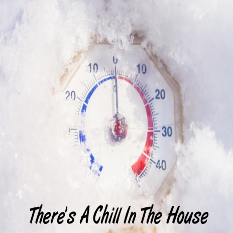 There's A Chill In The House | Boomplay Music