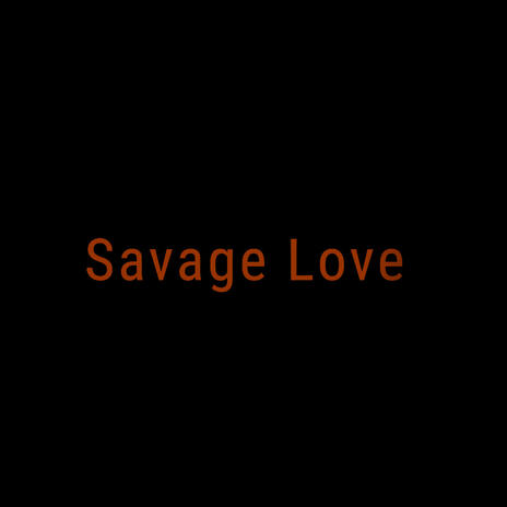 Savage Love | Boomplay Music