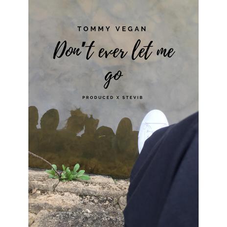 Don't Ever Let Me Go | Boomplay Music