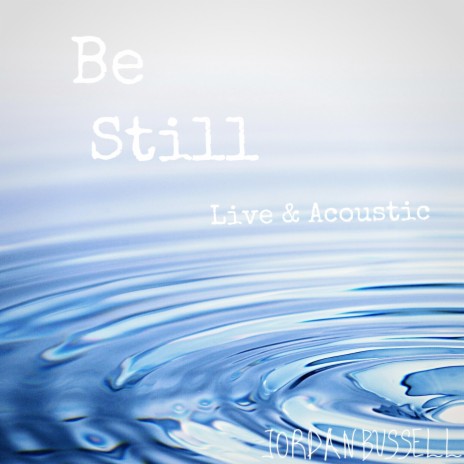 Be Still (Acoustic Live) | Boomplay Music