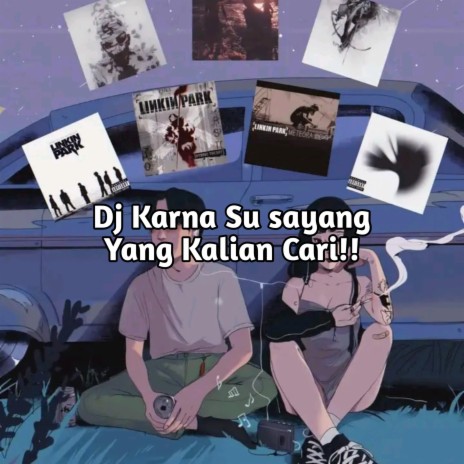 DJ Karna Su sayang Yang Kalian Cari!! | Boomplay Music