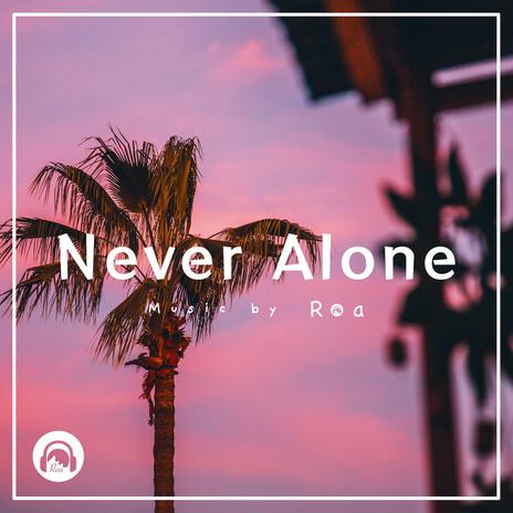 Never Alone | Boomplay Music