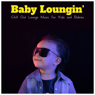 Baby Loungin' (Chill Out Lounge Music for Kids and Babies)