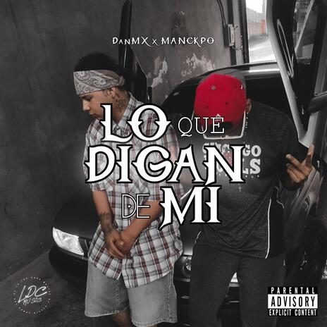 Lo Que Digan De Mí (Remastered) ft. MANCKPO | Boomplay Music