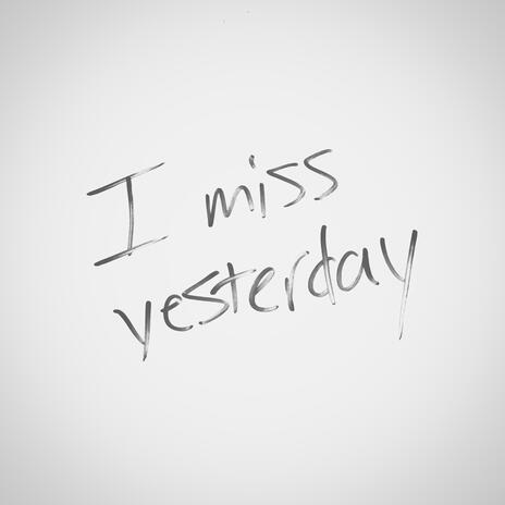 I miss yesterday | Boomplay Music