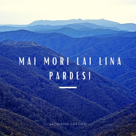 Mai Mori Lai Lina Pardesi | Boomplay Music