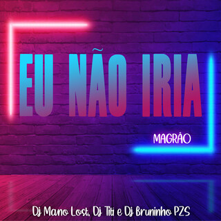 Eu Não Iria - Magrão