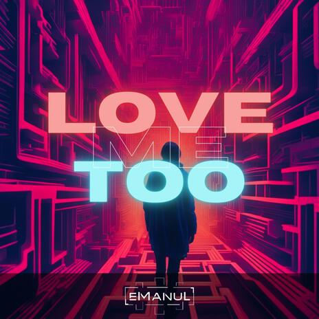 Love Me Too | Boomplay Music