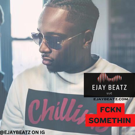 Fckn Somethin | Boomplay Music