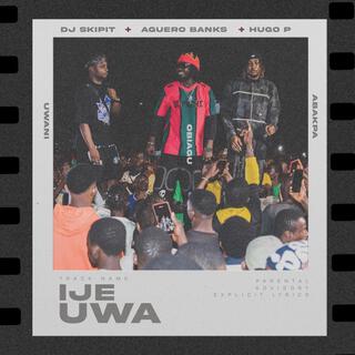 Ije Uwa ft. Hugo P & Aguero Banks lyrics | Boomplay Music