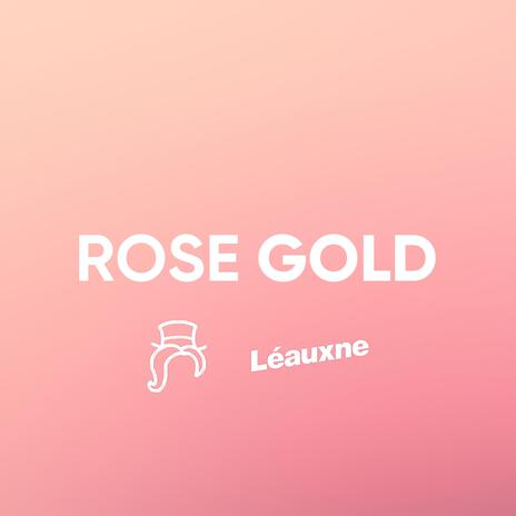 Rose Gold ft. Léauxne | Boomplay Music