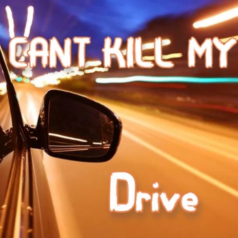 Cant Kill My Drive | Boomplay Music