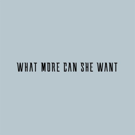 What More Can She Want | Boomplay Music