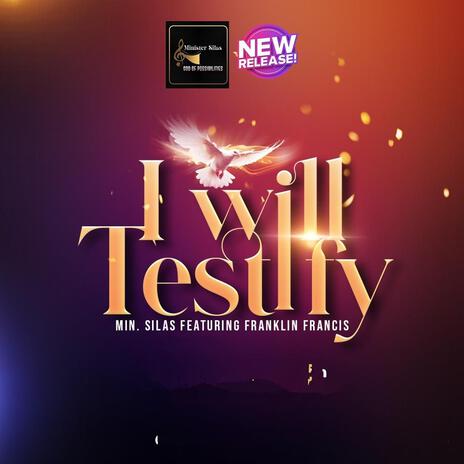 I Will Testify ft. Franklin Francis | Boomplay Music