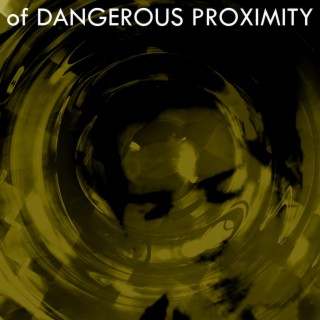 Of Dangerous Proximity