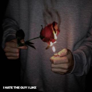 I hate the guy I like