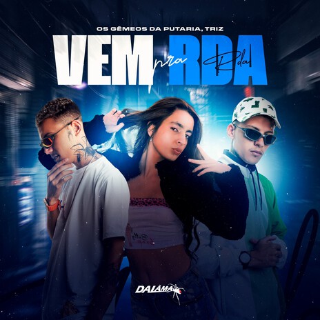 Vem Pra Rda ft. Triz & DALÃMA | Boomplay Music