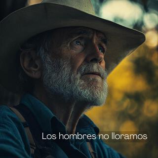 Los hombres no lloramos