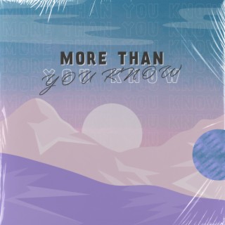 More Than You Know