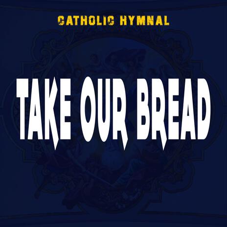 TAKE OUR BREAD | Boomplay Music