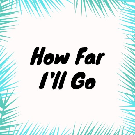 How Far I'll Go | Boomplay Music