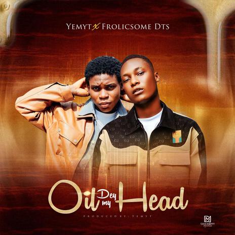 Oil Dey My Head ft. Frolicsome Dts | Boomplay Music