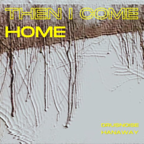 Then I Come Home (Techno mix) ft. Hanaway | Boomplay Music