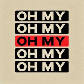 OH MY lyrics | Boomplay Music