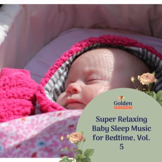 Super Relaxing Baby Sleep Music for Bedtime, Vol. 5