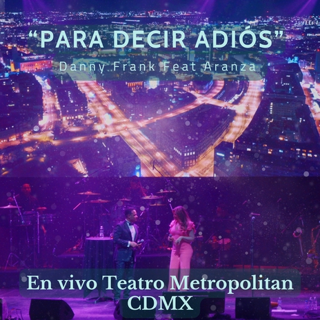 Para Decir Adiós (En Vivo Teatro Metropolitan CDMX) ft. Aranza | Boomplay Music