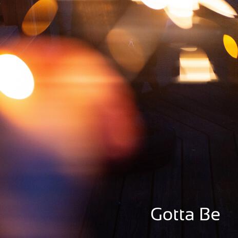 Gotta Be | Boomplay Music