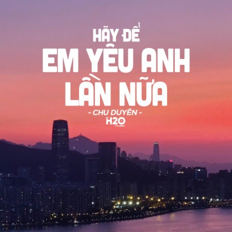 Hãy Để Em Yêu Anh Lần Nữa (Lofi Ver.) ft. Chu Duyên