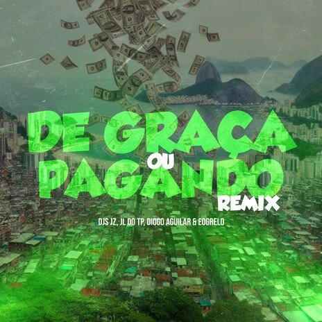 De Graça ou Pagando ft. Dj Jl Do Tp, DJ DIOGO AGUILAR & Grelo | Boomplay Music