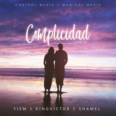 Complicidad ft. Kingvictor & Shamel | Boomplay Music