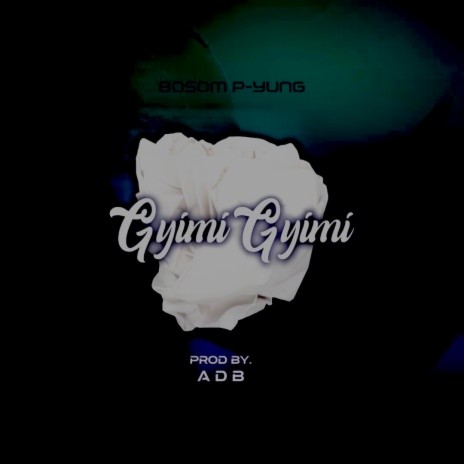 Gyimi Gyimii | Boomplay Music