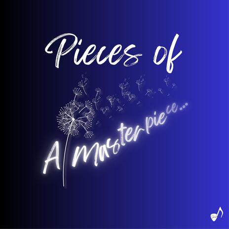 Pieces of A Masterpiece | Boomplay Music