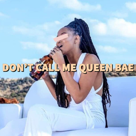 Don’t Call Me Queen Bae | Boomplay Music