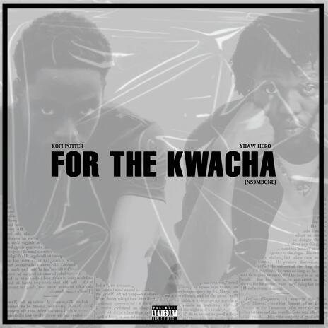 For The Kwacha ft. Yhaw Hero | Boomplay Music