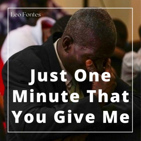 Just One Minute That You Give Me | Boomplay Music