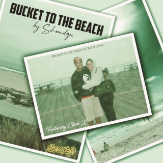 Bucket to the Beach ft. Chris X & Craig H!Tman Long lyrics | Boomplay Music