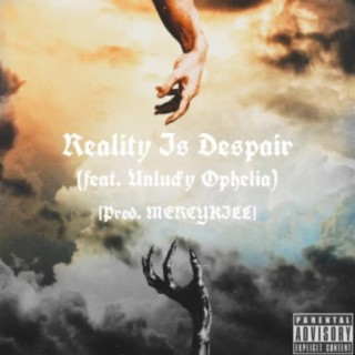 REALITY IS DESPAIR ft. Unlucky Ophelia & MERCYKILL lyrics | Boomplay Music