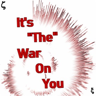 (It's The) War On You