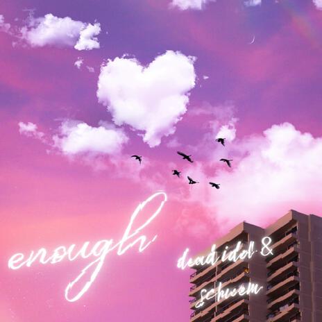 enough ft. Schwem | Boomplay Music