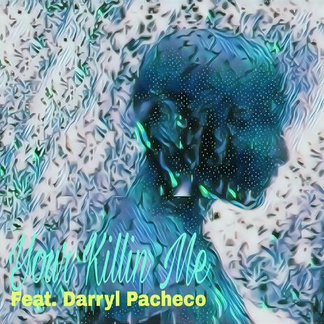 Your Killin Me ft. Darryl Pacheco | Boomplay Music