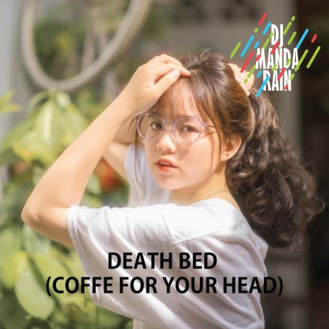 Death Bed (Coffee for Your Head) | Boomplay Music