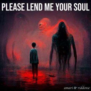 PLEASE LEND ME YOUR SOUL ft. Riddense lyrics | Boomplay Music